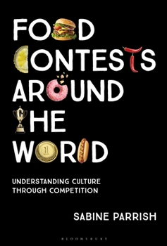 Hardcover Food Contests Around the World: Understanding Culture Through Competition Book
