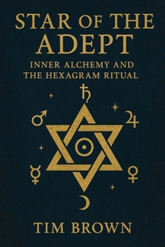 Star of the Adept: Inner Alchemy and the Hexagram Ritual