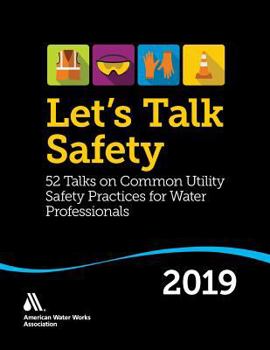 Paperback Let's Talk Safety 2019: 52 Talks on Common Utility Safety Practices for Water Professionals Book