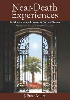 Paperback Near-Death Experiences as Evidence for the Existence of God and Heaven: A Brief Introduction in Plain Language Book