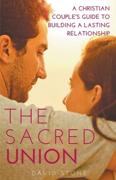 Paperback The Sacred Union: A Christian Couple's Guide to Building a Lasting Relationship Book