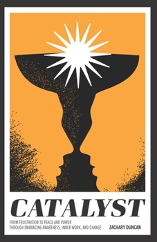 Paperback Catalyst: From Frustration to Peace and Power through Embracing Awareness, Inner Work, and Change (Horizontal Path) Book