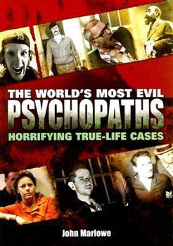 Hardcover The World's Most Evil Psychopaths: Horrifying True-Life Cases Book
