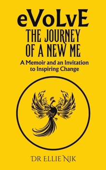 Evolve: The Journey of a New Me: A Memoir and an Invitation to Inspiring Change