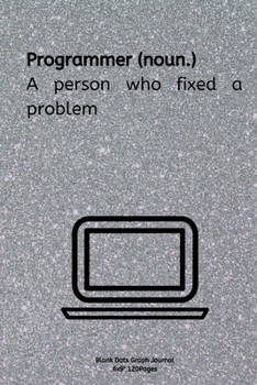 Paperback Programmer (noun.) A person who fixed a problem: Journal notebook Diary for inspiration coding program for HTML CSS UI UX Men and Women Blank Dots to Book