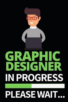 Graphic Designer In Progress Please Wait: Funny Graphic Designer Notebook/Journal (6 X 9) Gift For Christmas Or Birthday