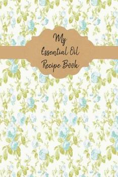 Paperback My Essential Oil Recipe Book: Record Your Favorite Aromatherapy Blends Vintage Rose Book