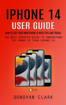 Paperback Iphone 14 User Guide: How to Use Your New Iphone 14 With Tips and Tricks (The Most Updated Guide to Understand the Power of Your Iphone 14) Book