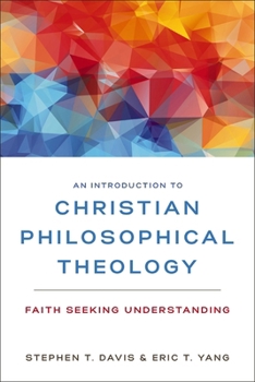 Paperback An Introduction to Christian Philosophical Theology: Faith Seeking Understanding Book