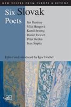 Six Slovak Poets - Book #6 of the New Voices from Europe and Beyond