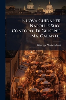 Nuova Guida Per Napoli, E Suoi Contorni Di Giuseppe Ma. Galanti...