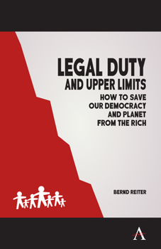 Paperback Legal Duty and Upper Limits: How to Save Our Democracy and Planet from the Rich Book