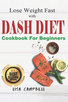 Paperback Lose Weight Fast with DASH DIET: The Complete Guide to Lose Weight, Burn Fat and Heal Your Body Step by Step in 21 Days... (Dash Diet Cookbook For Beg Book