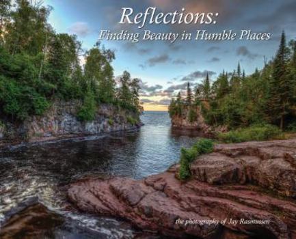 Hardcover Reflections - Finding Beauty in Humble Places: the photography of Jay Rasmussen Book