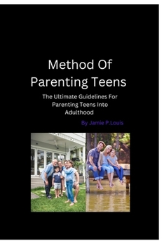 Paperback Method To Parenting Teens: The Ultimate Guidelines For Parenting Teens Into Adulthood Book
