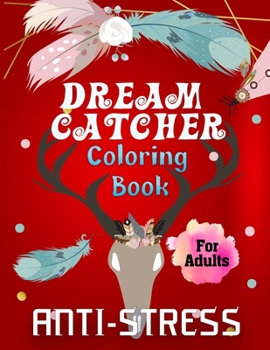 Paperback Dream Catcher Coloring Book for Adults Anti-Stress: Coloring Book for Seniors Dream Catcher Kits for Adult Hobbies - Dream Catcher for Girls Ages 10-1 [Large Print] Book