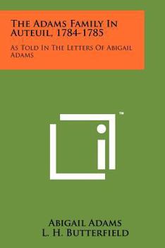 Paperback The Adams Family In Auteuil, 1784-1785: As Told In The Letters Of Abigail Adams Book