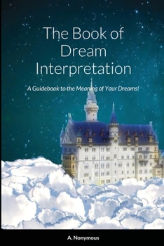 Paperback The Book of Dream Interpretation: A Guidebook to the Meaning of Your Dreams! Book