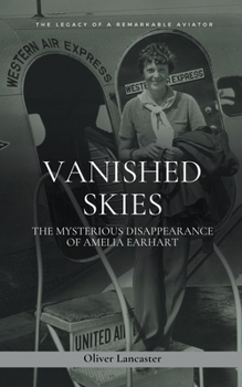 Paperback Vanished Skies: The Mysterious Disappearance of Amelia Earhart Book