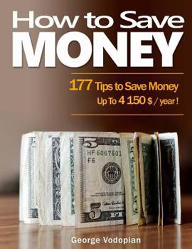 Paperback How to Save Money: 177 Tips to Save Money Up To 4150 $ / year ! Book