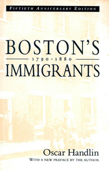 Paperback Boston's Immigrants, 1790-1880: A Study in Acculturation, Fiftieth Anniversary Edition, with a New Preface by the Author Book