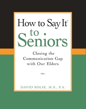 Paperback How to Say It(r) to Seniors: Closing the Communication Gap with Our Elders Book