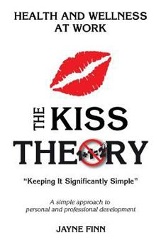 Paperback The KISS Theory: Health And Wellness At Work: Keep It Strategically Simple "A simple approach to personal and professional development. Book