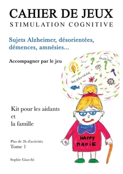 Cahier de jeux de stimulation cognitive: Sujets Alzheimer, désorientés, démences, amnésies (French Edition)