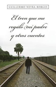Paperback El tren que me regaló mi padre y otros cuentos (Spanish Edition) [Spanish] Book