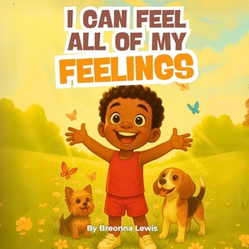 I Can Feel All My Feelings: A Children’s Book About Emotions