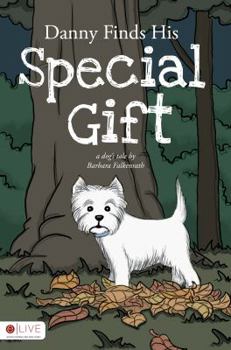 Danny Finds His Special Gift: A Dog's Tale