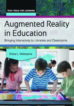 Paperback Augmented Reality in Education: Bringing Interactivity to Libraries and Classrooms (Tech Tools for Learning) Book