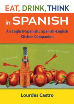 Paperback Eat, Drink, Think in Spanish: An English-Spanish/Spanish-English Kitchen Companion Book