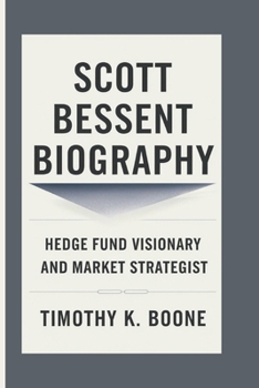 Paperback Scott Bessent Biography: Hedge Fund Visionary And Market Strategist Book