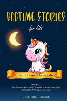 Bedtime Stories for Kids: Classic, Unicorn Tales and More! Short Meditation Stories to Help Children Go to Bed and Sleep at Night. Make Toddlers Fall Asleep Fast and Dream (2 vol)