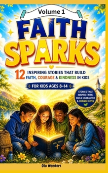 FAITH SPARKS Vol. 1: 12 Stories of Faith, A Christian Storybook Series