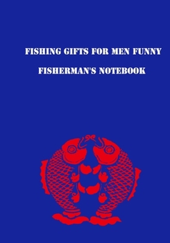 fishing gifts for men funny - fisherman's notebook: My Fishing Journal Fisherman's Notebook -  Spiral Notebook Notepad Lined Paper Outdoor Adventure Travel Journal Logbook Daybook