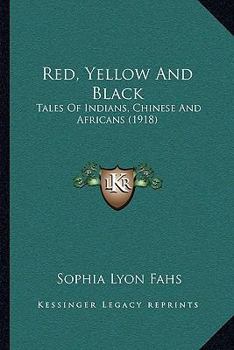 Paperback Red, Yellow And Black: Tales Of Indians, Chinese And Africans (1918) Book