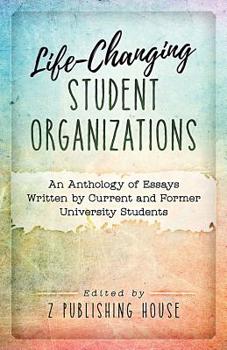 Life-Changing Student Organizations: An Anthology of Essays Written by Current and Former University Students