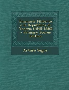 Paperback Emanuele Filiberto E La Repubblica Di Venezia (1545-1580) - Primary Source Edition [Italian] Book