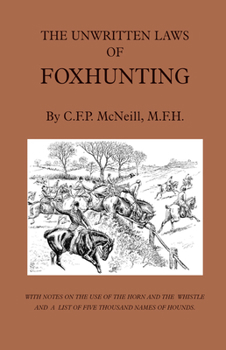 Hardcover The Unwritten Laws of Foxhunting - With Notes on the Use of Horn and Whistle and a List of Five Thousand Names of Hounds (History of Hunting) Book