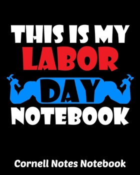 Paperback This is My Labor Day Notebook Cornell Notes: Exercise Book 8 x 10 Inch For Students, Teachers or Workers Salespersons Cashiers Nurses... With Cute Lab Book