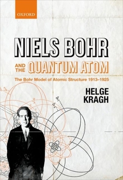 Hardcover Niels Bohr and the Quantum Atom: The Bohr Model of Atomic Structure 1913-1925 Book