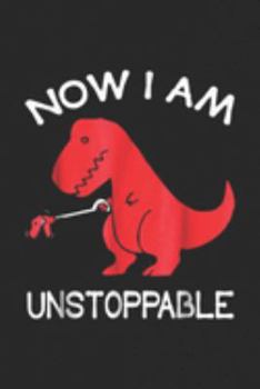 Paperback Now I Am Unstoppable: Now I'm Unstoppable Funny T Rex Dinosaur Journal/Notebook Blank Lined Ruled 6x9 100 Pages Book