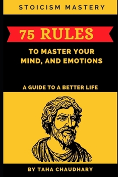 Paperback Stoicism Mastery: 75 Rules To Master Your Mind, And Emotions (A Guide to a Better Life) Book