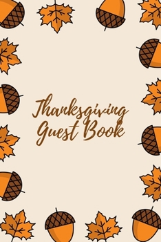 Thanksgiving Guest Book: Great Thanksgiving guest book: to enter the thoughts, wishes, comments, greetings and ideas of your guests 120 pages | 6x9 size