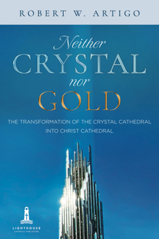 Neither Crystal Nor Gold: The Transformation of the Crystal Cathedral into Christ Cathedral