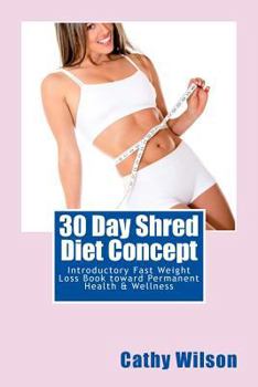 Paperback 30 Day Shred Diet Concept: Introductory Fast Weight Loss Book toward Permanent Health & Wellness Book