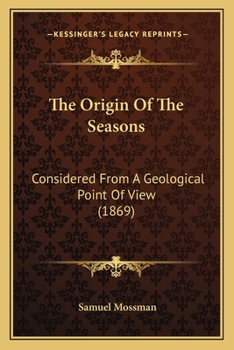 Paperback The Origin Of The Seasons: Considered From A Geological Point Of View (1869) Book