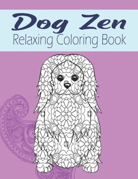 Paperback Dog Zen Relaxing Coloring Book: Cute Mandala Zen Doodle Dog Coloring Book - Dog Lover Gift Idea Book